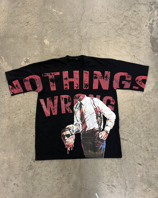 “NOTHINGS WRONG“ OVERSIZED TEE